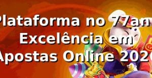 Plataforma no 77an - Excelência em Apostas Online 2026