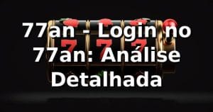 77an - Login no 77an: Análise Detalhada