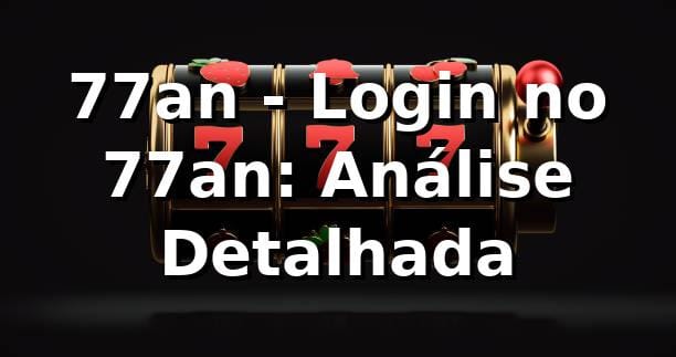 77an - Login no 77an: Análise Detalhada